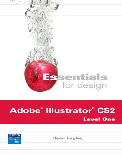 ESSENTIALS FOR DESIGN ADOBE ILLUSTRATOR CS 2 – LEVEL 1 By Dean Bagley