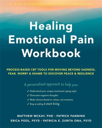 Healing Emotional Pain Workbook: Process-Based CBT Tools for Moving Beyond Sadne
