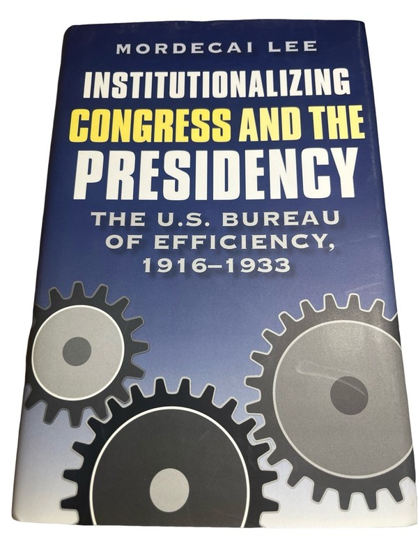 Institutionalizing Congress And The Presidency Mordecai Lee