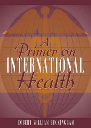 A Primer on International Health by Robert William Buckingham ~ ISBN 0205198090