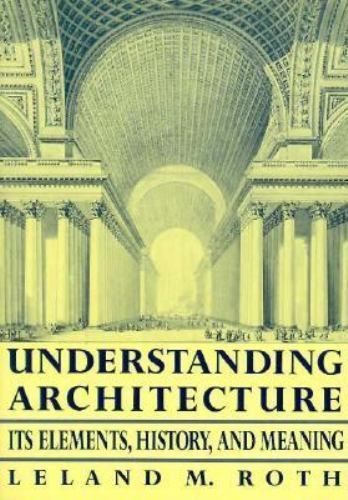 Understanding Architecture : Its Elements, History, and Meaning by Leland M. …