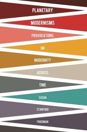 Planetary Modernisms: Provocations on Modernity Across Time by Friedman: Used