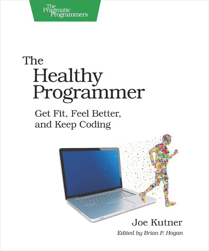 The Healthy Programmer: Get Fit, Feel Better, and Keep Coding (Pragmatic Pro…