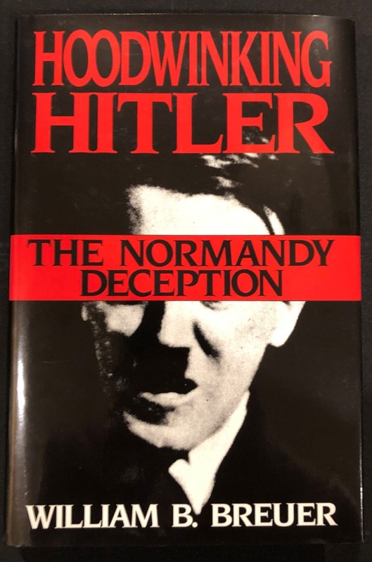 Hoodwinking Hitler : The Normandy Deception – William B. Breuer 1st/1st NF