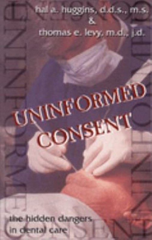 Uninformed Consent : The Hidden Dangers in Dental Care Paperback