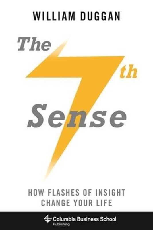 The Seventh Sense: How Flashes of Insight Change Your Life by William Duggan (En