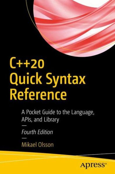 C++20 Quick Syntax Reference: A Pocket Guide To The Language, Apis, And Lib…