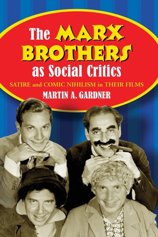 The Marx Brothers as Social Critics: Satire and Comic Nihilism in Their Film…