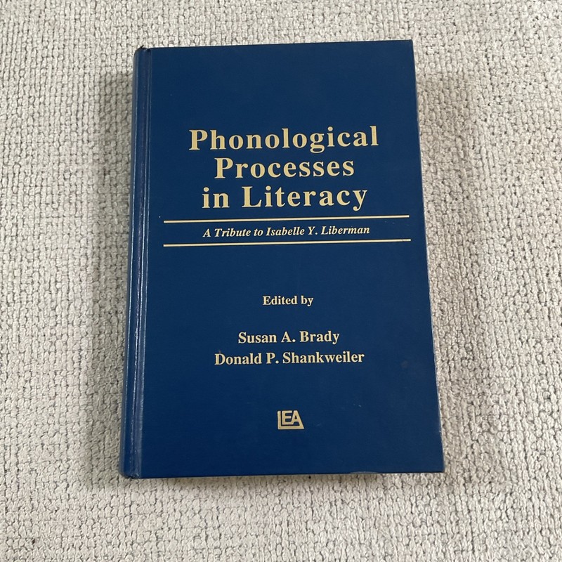 Phonological Processes in Literacy: A Tribute to Isabelle Y. Liberman by Brady