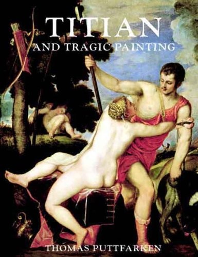 TITIAN AND TRAGIC PAINTING: ARISTOTLE’S “POETICS” AND THE By Thomas Puttfarken