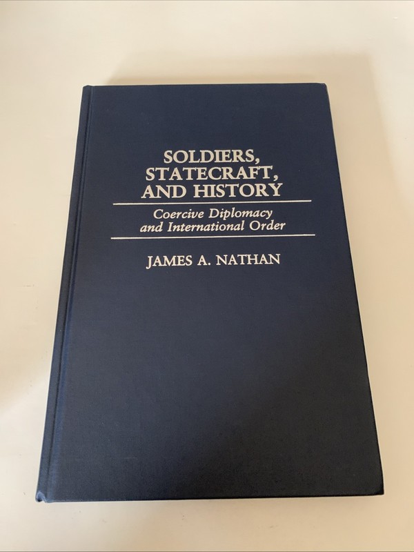 Soldiers, Statecraft, and History: Coercive Diplomacy and International Order