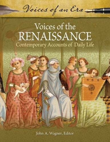 Voices of the Renaissance: Contemporary Accounts of Daily Life by John A Wagner