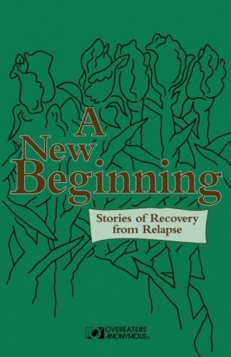 New Beginning: Stories of Recovery from Relapse – Inc Staff Overeaters Anonymous
