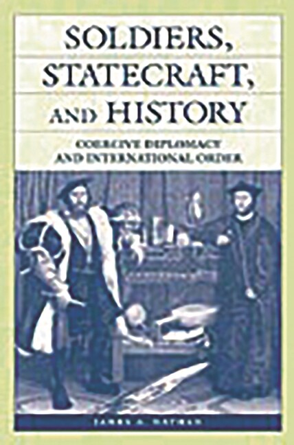 Soldiers, Statecraft, And History: Coercive Diplomacy And International Ord…