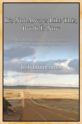 It’s Not Always Like This, But It Is Now: A Guide to Letting Go of Depress…