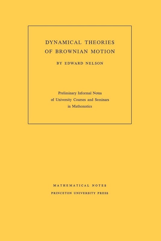 DYNAMICAL THEORIES OF BROWNIAN MOTION (MATHEMATICAL NOTES, 101) BY Edward Nelson