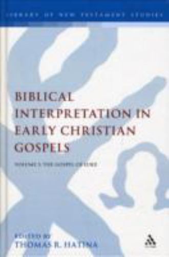 Biblical Interpretation in Early Christian Gospels : The Gospel of Luke, Hard…