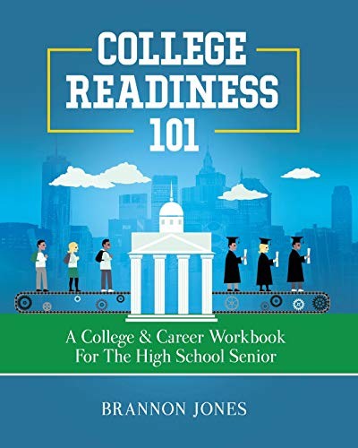 COLLEGE READINESS 101: A COLLEGE & CAREER WORKBOOK FOR THE By Brannon Jones Mint