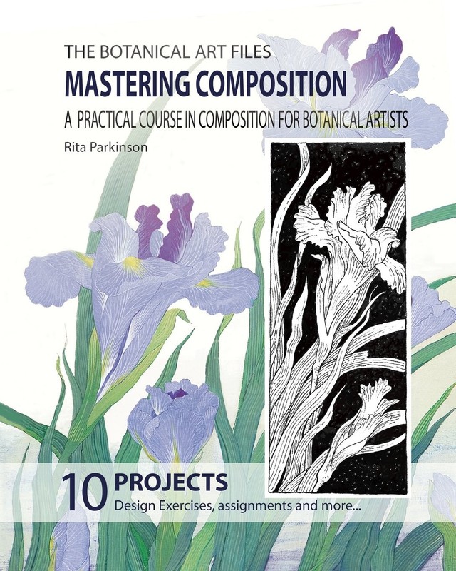 The Botanical Art Files. Mastering Composition by Rita M Parkinson