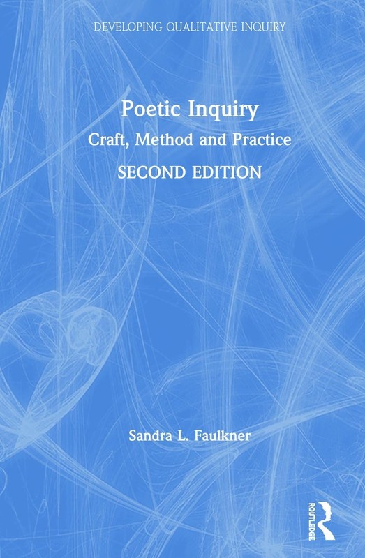 Poetic Inquiry: Craft, Method and Practice by Sandra L. Faulkner (English) Hardc