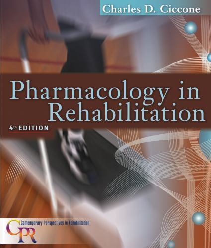 Pharmacology in Rehabilitation, 4th Edition by Charles D. Ciccone