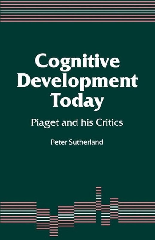 Cognitive Development Today: Piaget and his Critics by Peter A.A. Sutherland (En