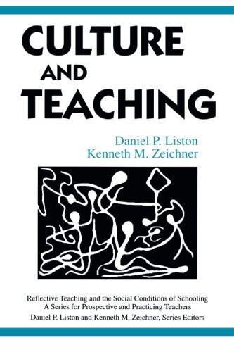 CULTURE AND TEACHING (REFLECTIVE TEACHING AND THE SOCIAL By Daniel P. Liston