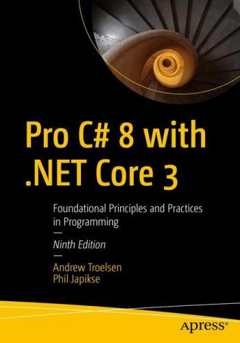 Pro C# 8 with .NET Core 3: Foundational Principles and Practices in Programming,