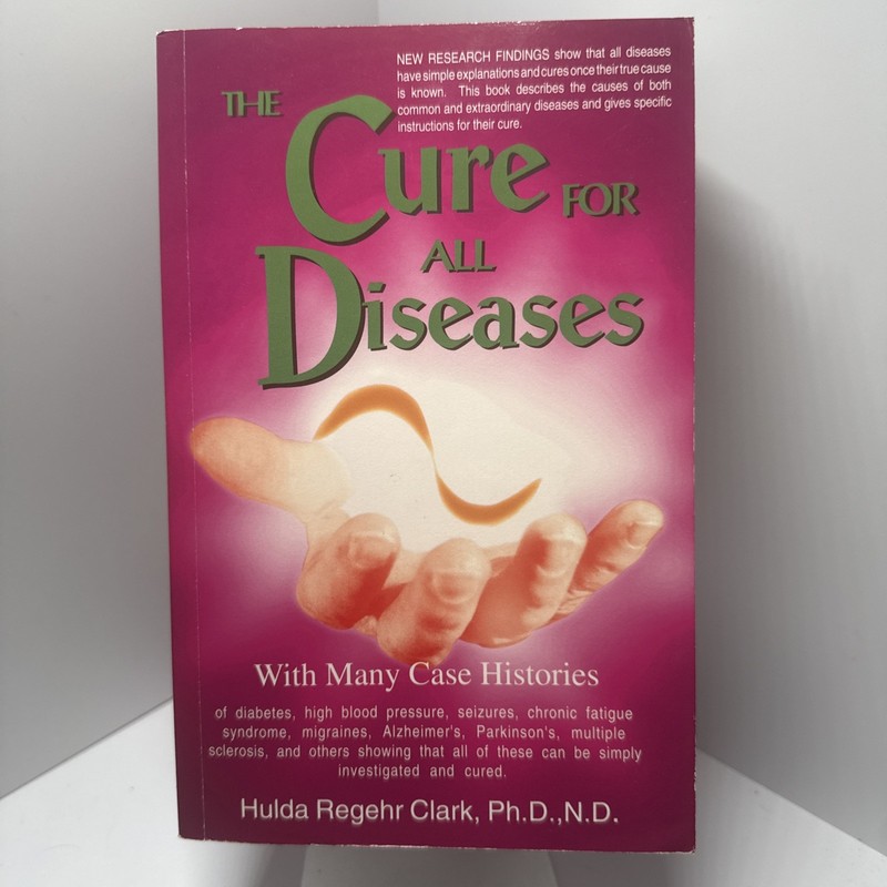Cure for All Diseases – With Many Case Histories by Hulda Regehr Clark (1995 PB)