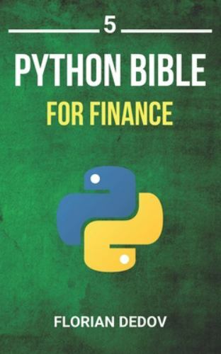 The Python Bible Volume 5: Python For Finance (Stock Analysis, Trading, Share…