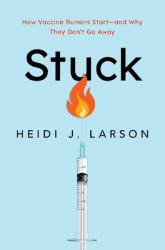 Stuck: How Vaccine Rumors Start — and Why They Don’t Go Away – Hardcover – GOOD