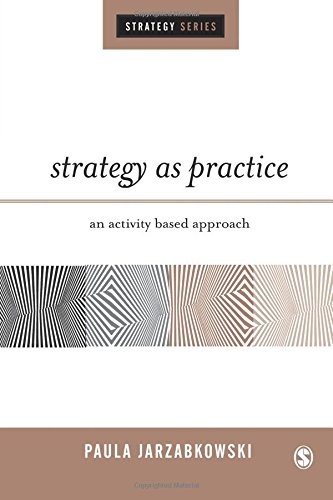 STRATEGY AS PRACTICE: AN ACTIVITY BASED APPROACH (SAGE By Paula Jarzabkowski