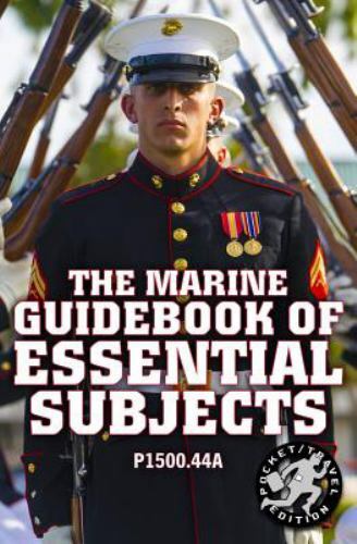 The Marine Guidebook of Essential Subjects: Every Marines Manual of Vital Skills