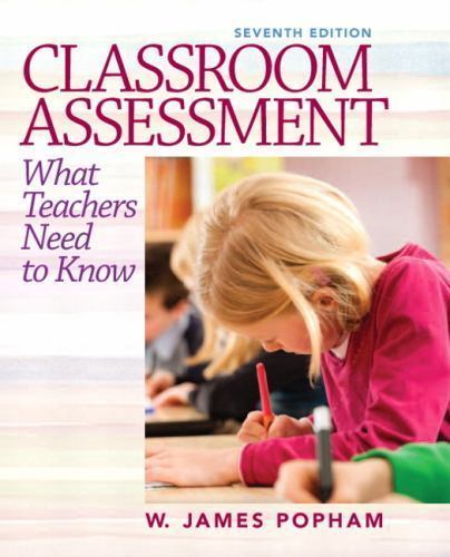 Classroom Assessment : What Teachers Need to Know by W. James Popham (2013,…
