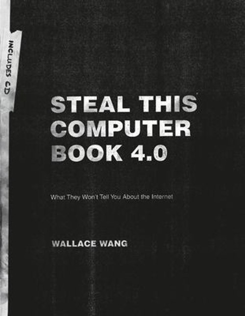 Steal This Computer Book 4. 0 Bk. 4 : What They Won’t Tell You ab