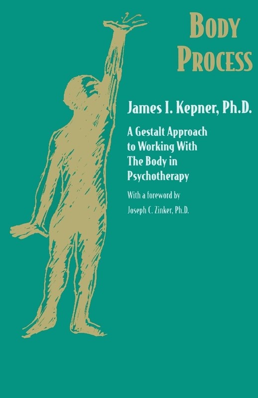 Body Process: A Gestalt Approach to Working with the Body in Psychotherapy (Jos,