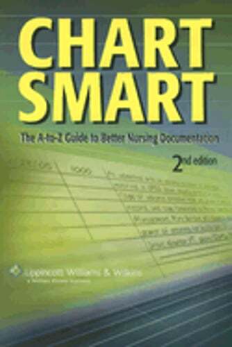 Chart Smart: The A-to-Z Guide to Better Nursing Documentation by Springhouse