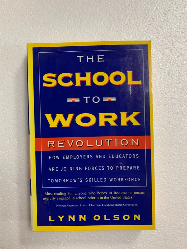 School-To-work Revolution : How Employers and Educators Are Joining Forces to…