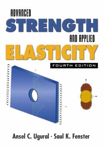 Advanced Strength and Applied Elasticity by Ansel C. Ugural; Saul K. Fenster