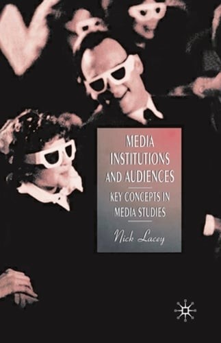 Media, Institutions and Audiences: Key Concepts in Media Studies by Nick Lacey