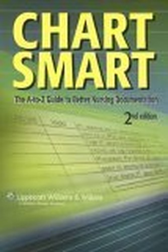 Chart Smart: The A-to-Z Guide to Better Nursing Docu…