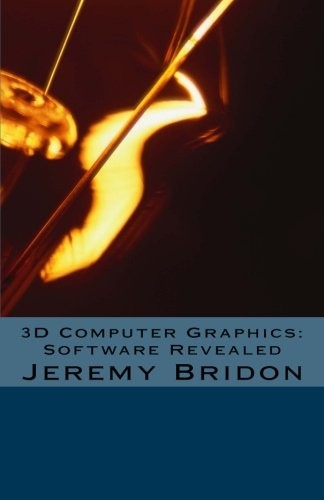 3D COMPUTER GRAPHICS: SOFTWARE REVEALED By Jeremy G. Bridon **BRAND NEW**