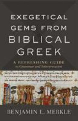 Exegetical Gems from Biblical Greek: A Refreshing Guide to Grammar and Interpr..