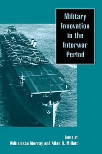 Military Innovation in the Interwar Period by Williamson R Murray: Used