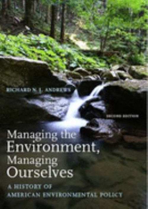 Managing the Environment, Managing Ourselves : A History of Ameri