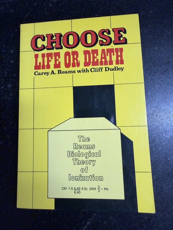 Choose Life or Death: The Reams Biological Theory of Ionization by Carey A Reams