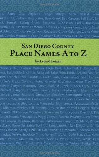 SAN DIEGO COUNTY PLACE NAMES, A TO Z (ADVENTURES IN THE By Leland Fetzer **NEW**