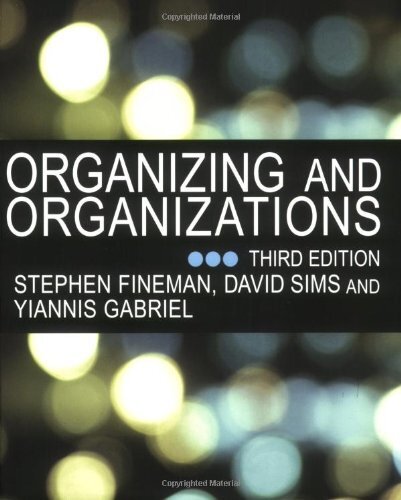 Organizing and Organizations By Stephen Fineman, Yiannis Gabriel