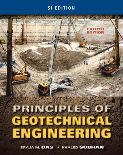 Principles of Geotechnical Engineering, SI Edition by Khaled Sobhan and Braja M.