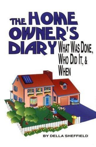 The Home Owner’s Diary: What Was Done, Who Did- paperback, 1882330285, Sheffield